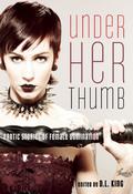 Under Her Thumb: Erotic Stories of Female Domination by Colin