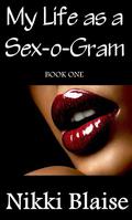 My Life as a Sex-o-Gram: Book One (My Life as a Sex-o-Gram) by Nikki Blaise