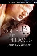 Only If It Pleases (Iron Butterfly #1) by Sindra van Yssel
