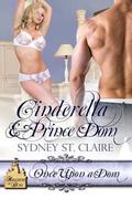 Cinderella & Prince Dom (Once Upon A Dom, #1) by Sydney St. Claire