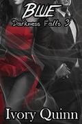 Blue (Darkness Falls #3) by Ivory Quinn