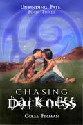Chasing Darkness (Unbinding Fate #3) by Colee Firman