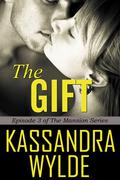 The Gift (The Mansion Series, #3) by Kassandra Wylde