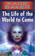 The Life of the World to Come (The Company #5) by Kage Baker