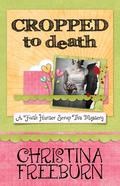 Cropped to Death (Faith Hunter Scrap This Mystery #1) by Christina Freeburn