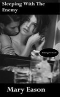 Sleeping With The Enemy (A Stranger's Touch #1) by Mary Eason