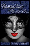 The Unmasking of Cinderella (Enchanted Fairytales #4) by Cindy C. Bennett