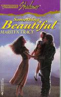 Something Beautiful by Marilyn Tracy
