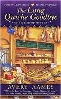 The Long Quiche Goodbye (A Cheese Shop Mystery #1) by Avery Aames