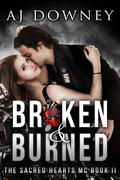 Broken & Burned by A.J. Downey