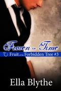 Frozen in Time (Fruit of the Forbidden Tree, #3) by Ella Blythe
