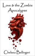 Love & the Zombie Apocalypse by Chelsea Bellingeri