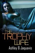 The Trophy Wife by Ashley Antoinette, JaQuavis Coleman