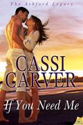 If You Need Me (The Ashford Legacy #1) by Cassi Carver