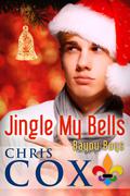 Jingle My Bells (Bayou Boys #4) by Chris Cox