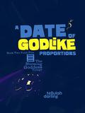 A Date of Godlike Proportions (The Blooming Goddess Trilogy #2.5) by Tellulah Darling