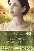 Bending Toward the Sun (Quilted Hearts #2) by Mona Hodgson