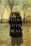 Home Another Way by Christa Parrish