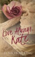 Love Always, Kate by D. Nichole King