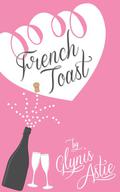 French Toast (The French Twist Series #2) by Glynis Astie