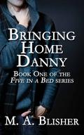 Bringing Home Danny (Five in a Bed #1) by M.A. Blisher