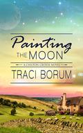 Painting the Moon (Chilton Crosse #1) by Traci Borum