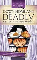 Down Home And Deadly (Sleuthing Sisters Mystery #3) by Christine Lynxwiler
