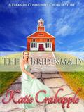The Bridesmaid (Parkside Community Church #3) by Katie Crabapple