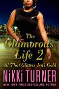 The Glamorous Life 2: All That Glitters Isn't Gold (The Glamorous Life #2) by Nikki Turner