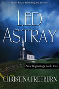 Led Astray (New Beginnings #2) by Christina Freeburn