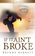 If It Ain't Broke (Three Rivers #4) by Brenda A. Barrett