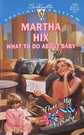 What To Do About Baby (Silhouette Special Editions, No #1093) by Martha Hix