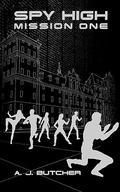 Spy High Mission One (Spy High #1) by A.J. Butcher