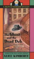 The Ghost and the Dead Deb (Haunted Bookshop Mystery #2) by Alice Kimberly