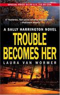 Trouble Becomes Her (Sally Harrington #3) by Laura Van Wormer