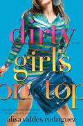 Dirty Girls on Top (Dirty Girls #2) by Alisa Valdes-Rodriguez