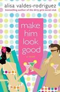 Make Him Look Good by Alisa Valdes-Rodriguez