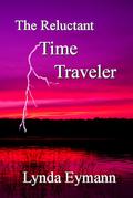 The Reluctant Time Traveler (Time Travel #1) by Lynda Eymann