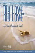 My Love, My Love: or The Peasant Girl by Rosa Guy