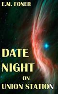 Date Night on Union Station (EarthCent Ambassador #1) by E.M. Foner