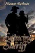 Seducing the Sheriff by Shannon Robinson