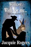 Willow, Wish For Me (Merlin's Destiny) by Jacquie Rogers