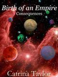 Birth of an Empire: Consequences (Xarrok Series #2) by Catrina Taylor