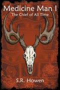 The Chief of All Time (Medicine Man #1) by S.R. Howen