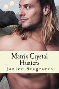 Matrix Crystal Hunters by Janice Seagraves