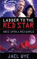 Ladder to the Red Star (Once Upon a Red World #2) by Jael Wye