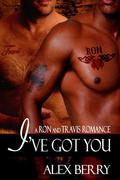 I've Got You (Ron and Travis #3) by Alex Berry