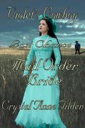 Last Chance Mail Order Bride: Violet's Cowboy (Westward Wanted #4) by Crystal Anne Tilden