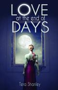 Love At The End Of Days (Dead Rapture Series #2) by Tera Shanley