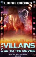 Even Villains Go To The Movies (Heroes and Villains #2) by Liana Brooks